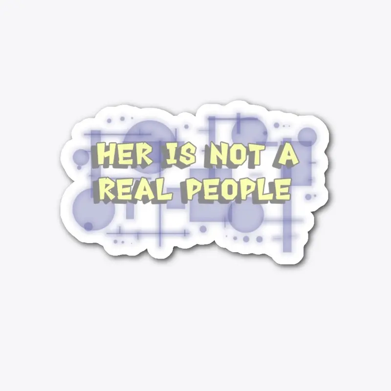 Her Is Not A Real People (Redesign)